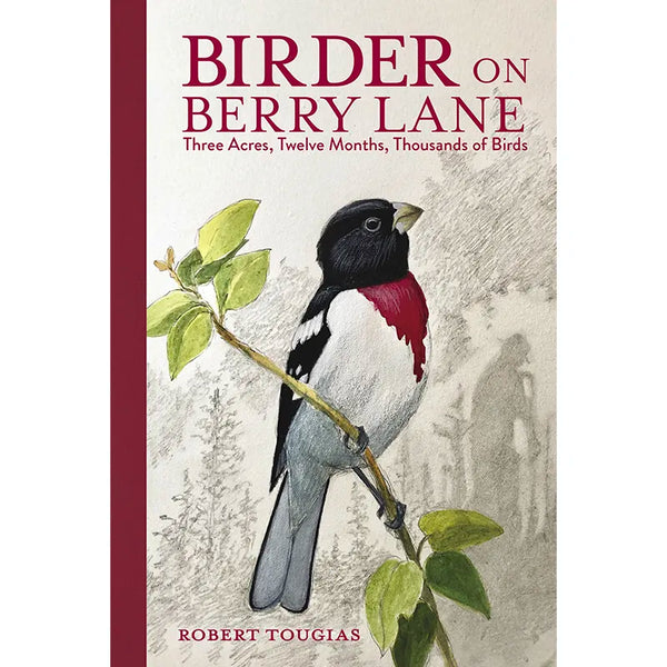 Birder on Berry Lane: Three Acres, Twelve Months, Thousands of